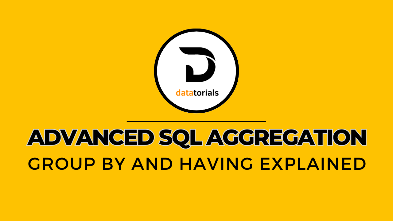 Advanced SQL Aggregation: GROUP BY and HAVING Explained