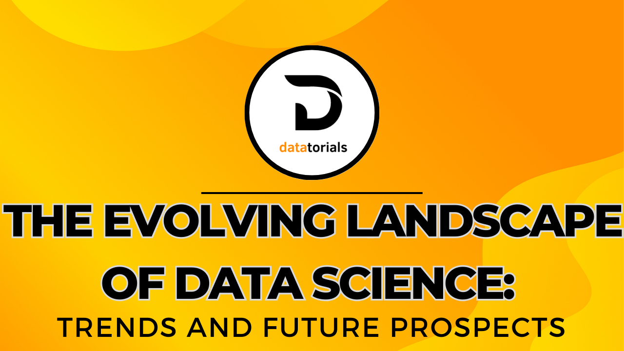 The Evolving Landscape of Data Science: Trends and Future Prospects