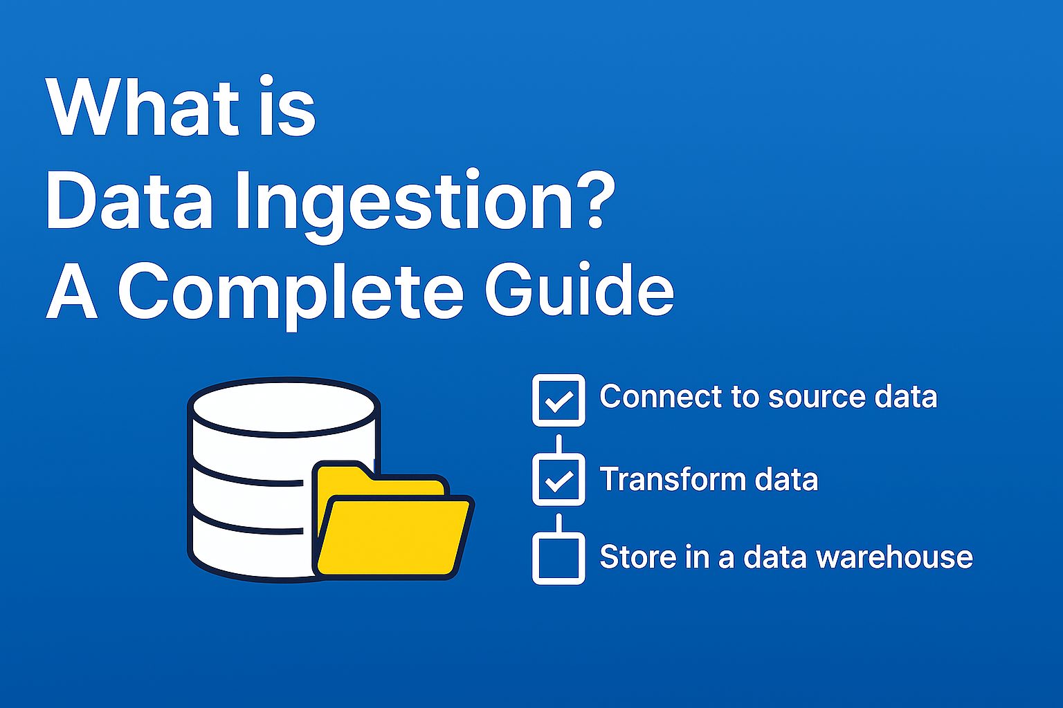 What is Data Ingestion A Complete Guide